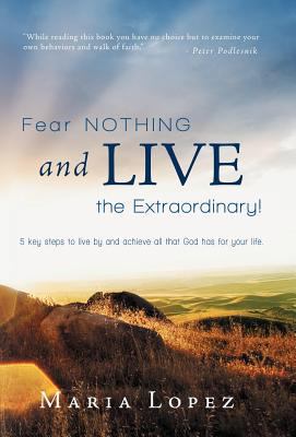 Fear Nothing and Live the Extraordinary!: 5 Key... 1449770339 Book Cover