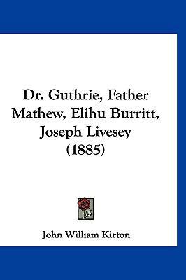 Dr. Guthrie, Father Mathew, Elihu Burritt, Jose... 1120777143 Book Cover