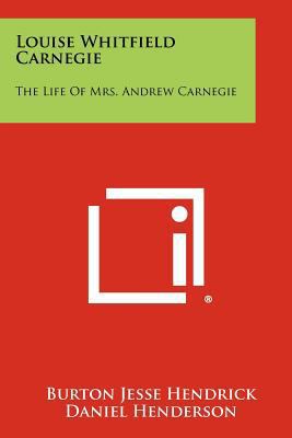 Louise Whitfield Carnegie: The Life Of Mrs. And... 1258290790 Book Cover