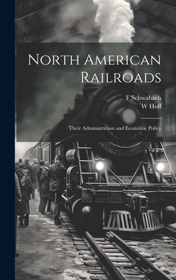 North American Railroads; Their Administration ... 1019916656 Book Cover