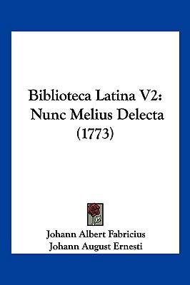 Biblioteca Latina V2: Nunc Melius Delecta (1773) [Latin] 110497469X Book Cover