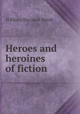Heroes and heroines of fiction 5518832222 Book Cover