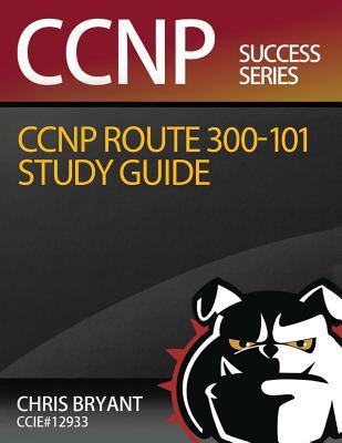 Chris Bryant's CCNP ROUTE 300-101 Study Guide 1517583942 Book Cover