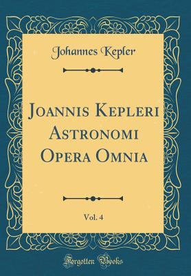 Joannis Kepleri Astronomi Opera Omnia, Vol. 4 (... [German] 042868758X Book Cover