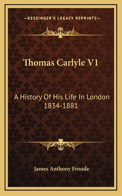 Thomas Carlyle V1: A History of His Life in Lon... 1163433209 Book Cover