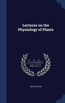 Lectures on the Physiology of Plants 1340034638 Book Cover