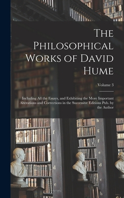 The Philosophical Works of David Hume: Includin... 1019047402 Book Cover