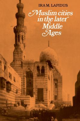 Muslim Cities in Later Middle Ages 0521277620 Book Cover