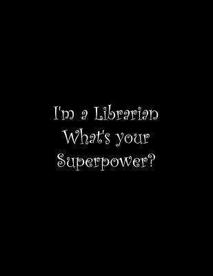 I'm a Librarian What's your Superpower?: Line N... 1072301660 Book Cover