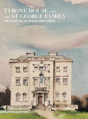 Tyrone House and the St George Family: The Stor... 1543422187 Book Cover