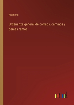 Ordenanza general de correos, caminos y demas r... [Spanish] 3368114662 Book Cover