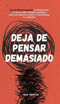 Deja de pensar demasiado: 23 técnicas para aliv... [Spanish] 1647432987 Book Cover