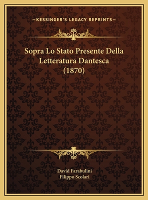 Sopra Lo Stato Presente Della Letteratura Dante... [Italian] 1169597548 Book Cover