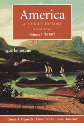 America: A Concise History, Volume 1: To 1877 0312256132 Book Cover