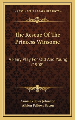 The Rescue Of The Princess Winsome: A Fairy Pla... 1168922747 Book Cover