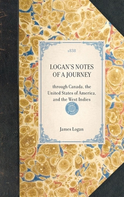 LOGAN'S NOTES OF A JOURNEY through Canada, the ... 1429001968 Book Cover