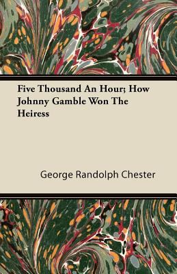 Five Thousand an Hour; How Johnny Gamble Won th... 1446092402 Book Cover