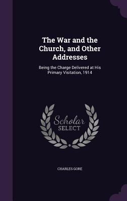 The War and the Church, and Other Addresses: Be... 1358321213 Book Cover