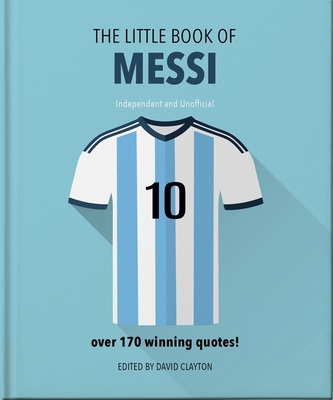 The Little Book of Messi: Over 170 Winning Quotes! 1800695357 Book Cover