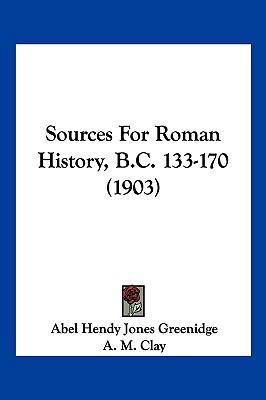 Sources For Roman History, B.C. 133-170 (1903) 1120712459 Book Cover