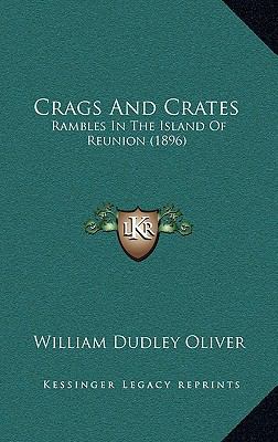 Crags And Crates: Rambles In The Island Of Reun... 1166516210 Book Cover