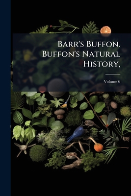 Barr's Buffon. Buffon's Natural History, 1023791692 Book Cover