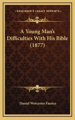 A Young Man's Difficulties with His Bible (1877) 1164736523 Book Cover