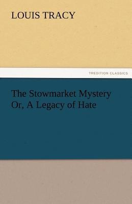 The Stowmarket Mystery Or, A Legacy of Hate 3842476884 Book Cover