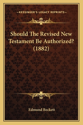 Should The Revised New Testament Be Authorized?... 116697880X Book Cover