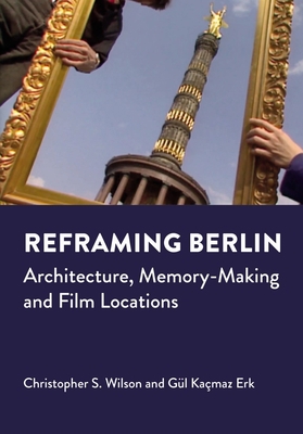 Reframing Berlin: Architecture, Memory-Making a... 178938687X Book Cover
