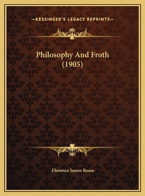 Philosophy And Froth (1905) 116954133X Book Cover