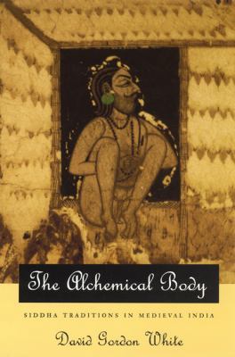 The Alchemical Body: Siddha Traditions in Medie... 0226894991 Book Cover