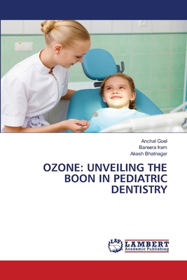 Ozone: Unveiling the Boon in Pediatric Dentistry 6208444799 Book Cover
