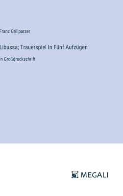 Libussa; Trauerspiel In Fünf Aufzügen: in Großd... [German] 3387324197 Book Cover