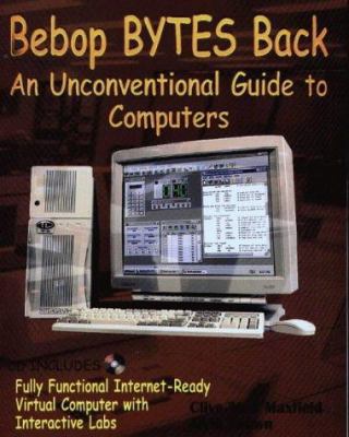 Bebop Bytes Back: An Unconventional Guide to Co... 0965193403 Book Cover