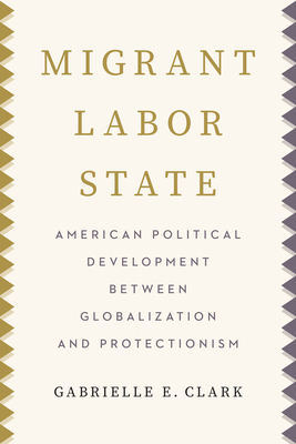 Migrant Labor State: American Political Develop... 1503650715 Book Cover