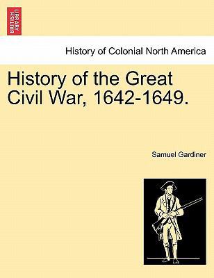 History of the Great Civil War, 1642-1649. Vol. I. 1241550816 Book Cover