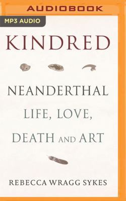 Kindred: Neanderthal Life, Love, Death and Art 1713572753 Book Cover