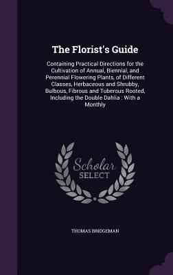 The Florist's Guide: Containing Practical Direc... 1357553692 Book Cover