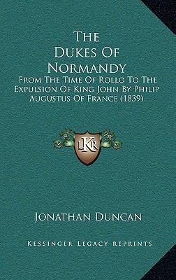 The Dukes Of Normandy: From The Time Of Rollo T... 1165547910 Book Cover