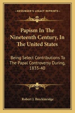 Papism In The Nineteenth Century, In The United... 1163288454 Book Cover