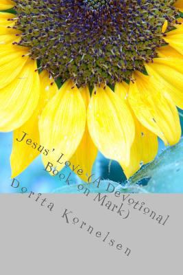 Jesus' Love (A Devotional Book on Mark) 1519139020 Book Cover