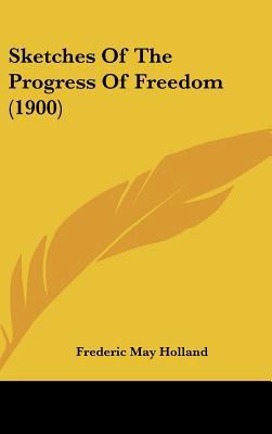 Sketches of the Progress of Freedom (1900) 1161962034 Book Cover