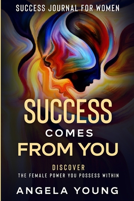 Success Journal For Women: Success Comes From Y... 1913710769 Book Cover