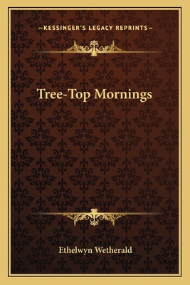 Tree-Top Mornings 1163753629 Book Cover