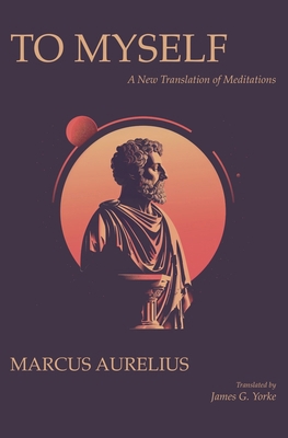 To Myself: A New Translation of Meditations 8794559112 Book Cover