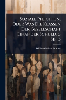 Soziale Pflichten, Oder Was Die Klassen Der Ges... [German] 1023690772 Book Cover