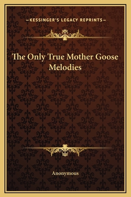 The Only True Mother Goose Melodies 1169209017 Book Cover