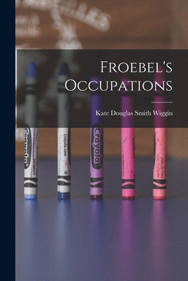 Froebel's Occupations 1016546807 Book Cover
