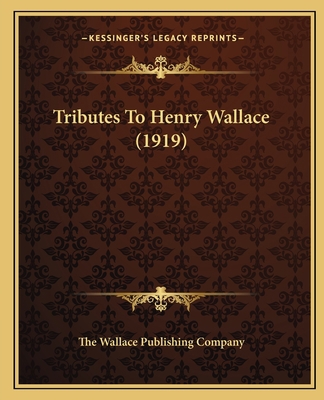 Tributes To Henry Wallace (1919) 1166177483 Book Cover